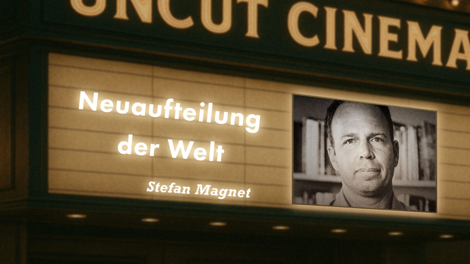 Uncut #54: Heute mit Stefan Magnet | Die Welt wird wieder neu aufgeteilt