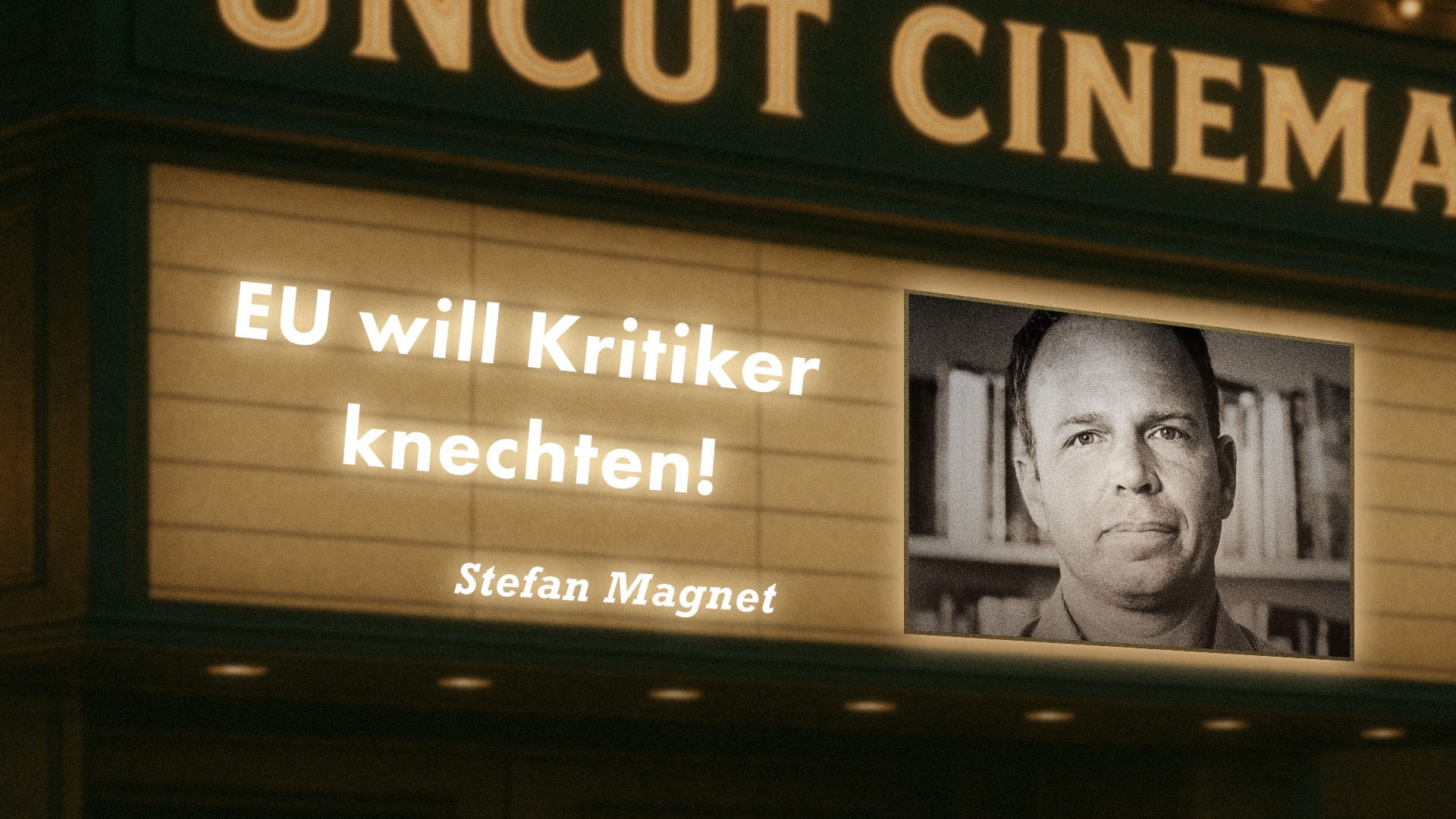 Uncut #67: Heute mit Stefan Magnet | EU will Kritiker knechten!