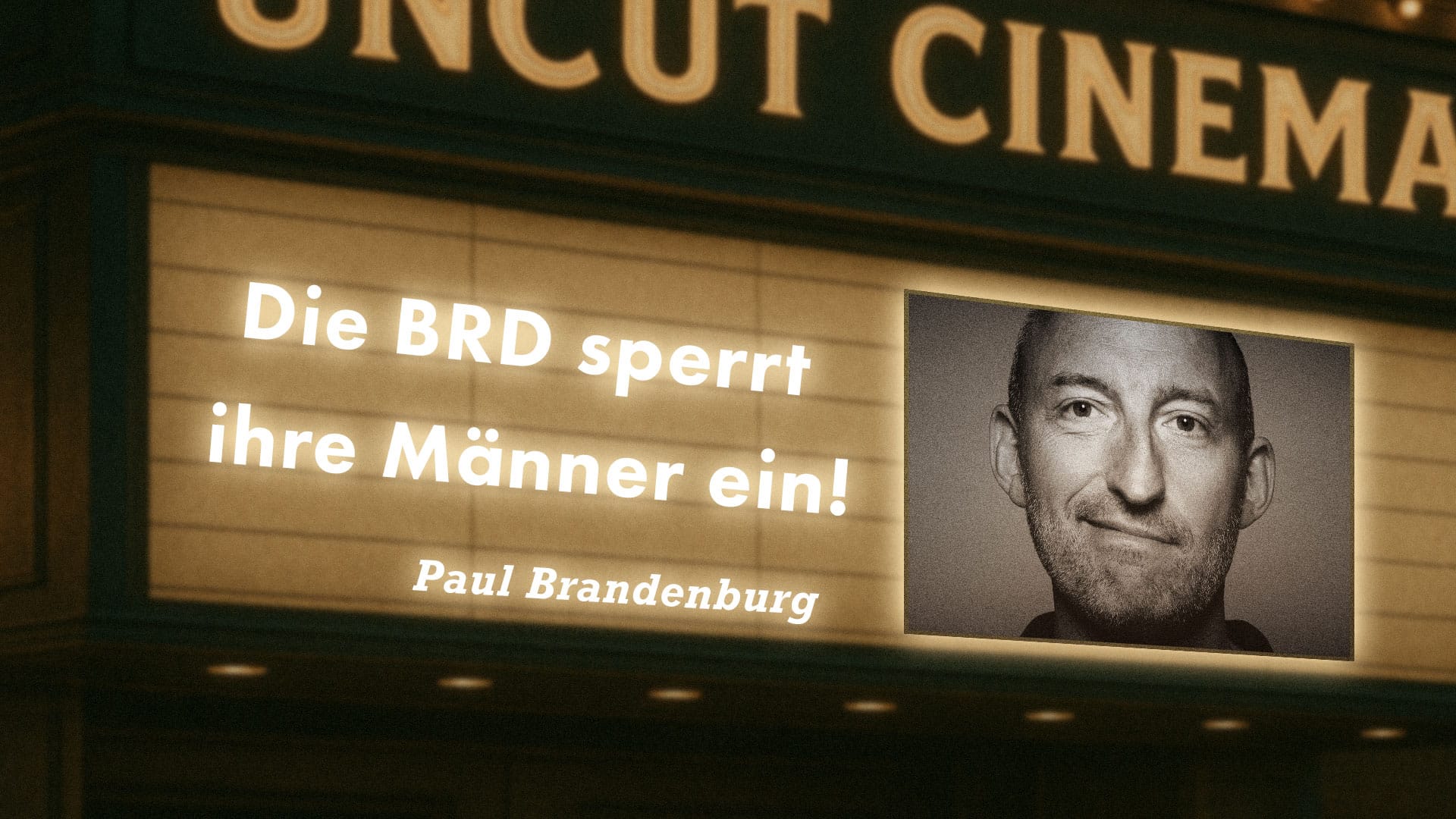 Uncut #71: Heute mit Paul Brandenburg | Die BRD sperrt ihre Männer ein!