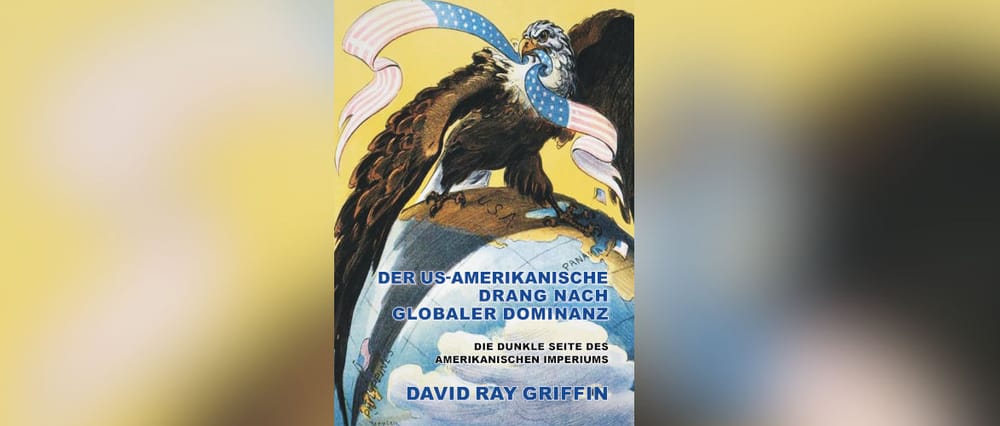 Auszug aus dem neuen Buch "Der US-amerikanische Drang nach globaler Dominanz" Beitragsbild