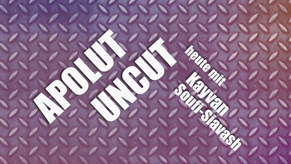Uncut #24: Heute mit Kayvan Soufi-Siavash Beitragsbild