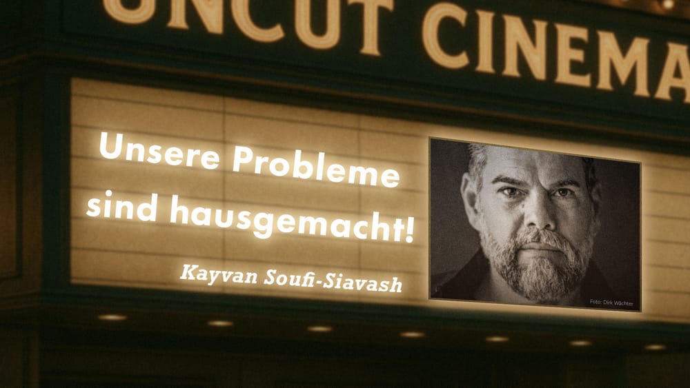 Uncut #28: Heute mit Kayvan Soufi-Siavash | Unsere Probleme sind hausgemacht! Beitragsbild