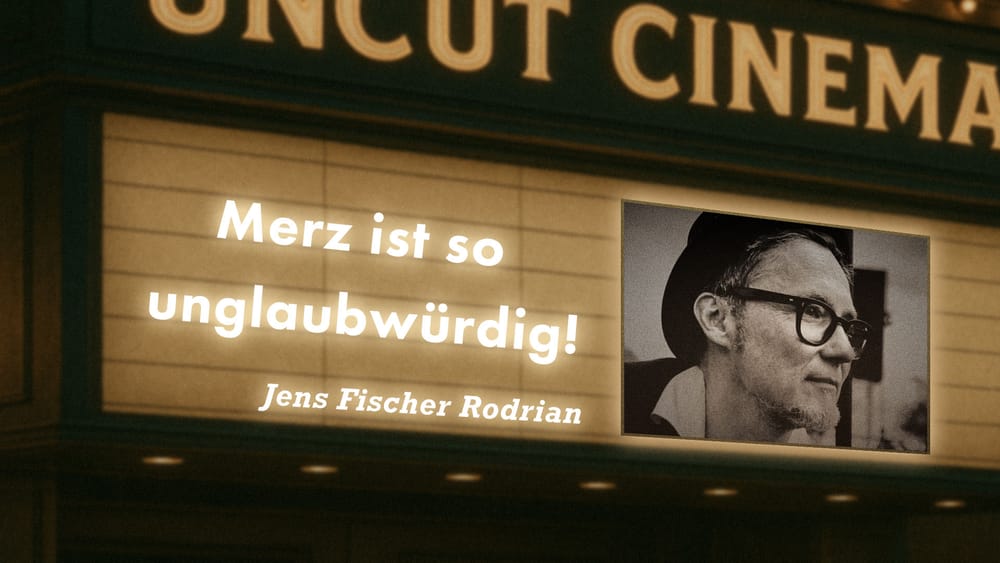 Uncut #53: Heute mit Jens Fischer Rodrian | Merz ist so unglaubwürdig! Beitragsbild
