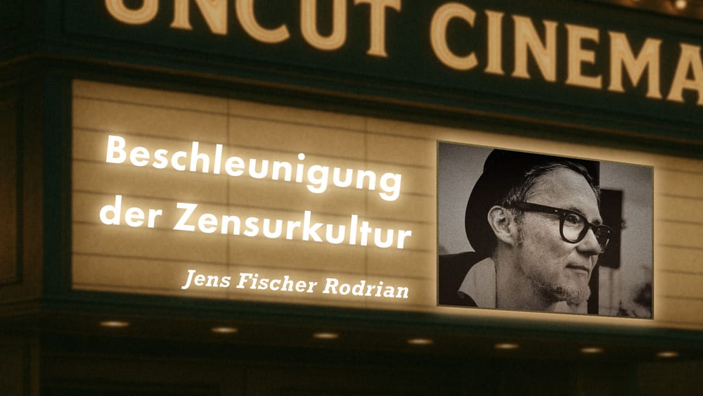Uncut #59: Heute mit Jens Fischer Rodrian | Beschleunigung der Zensurkultur Beitragsbild