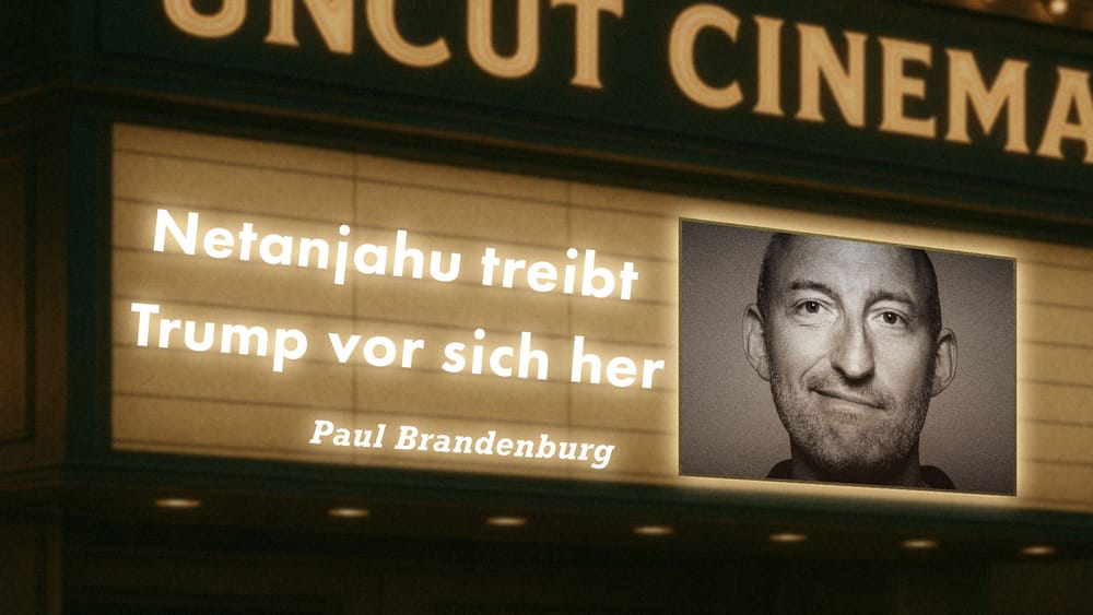 Uncut #62: Heute mit Paul Brandenburg | Netanjahu treibt Trump vor sich her Beitragsbild