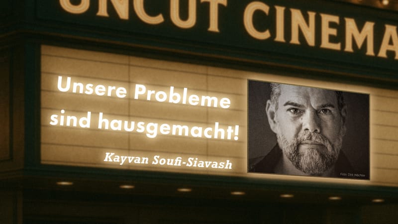Uncut #28: Heute mit Kayvan Soufi-Siavash | Unsere Probleme sind hausgemacht! Beitragsbild