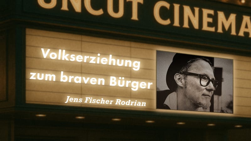 Uncut #85: Heute mit Jens Fischer Rodrian | Volkserziehung zum braven Bürger Beitragsbild